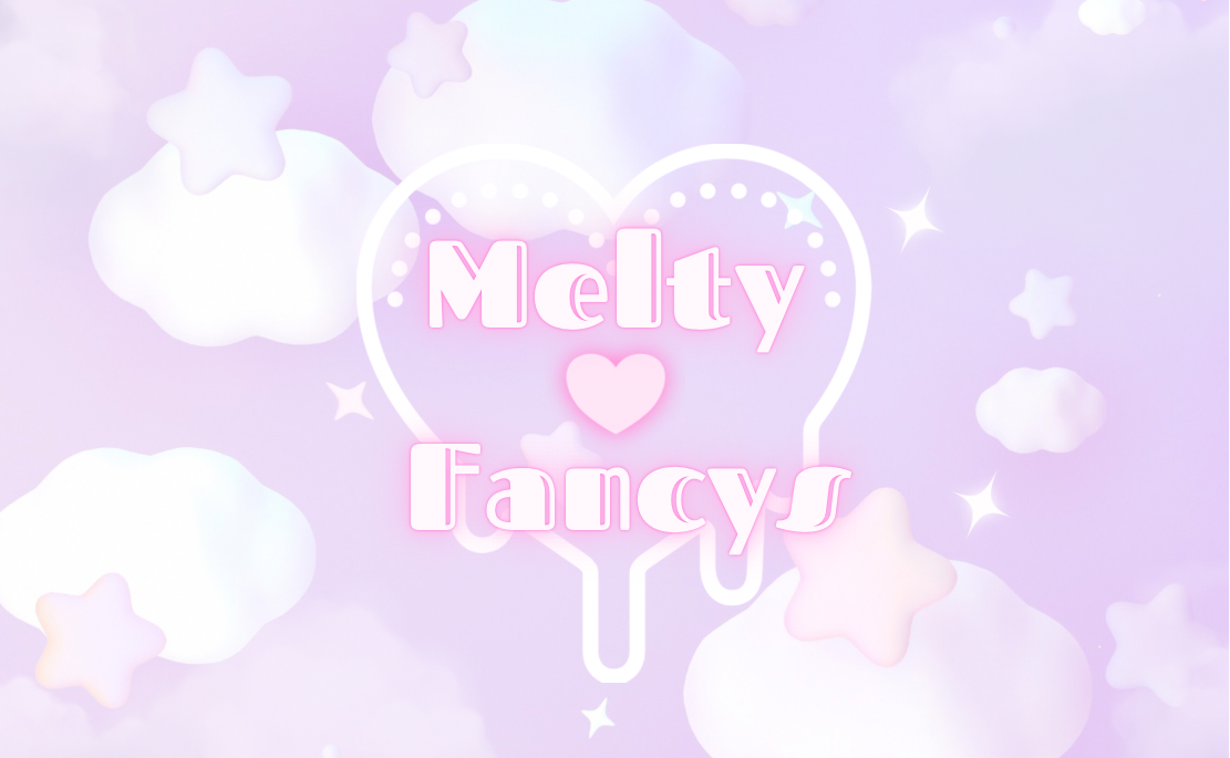 Melty♡Fancys