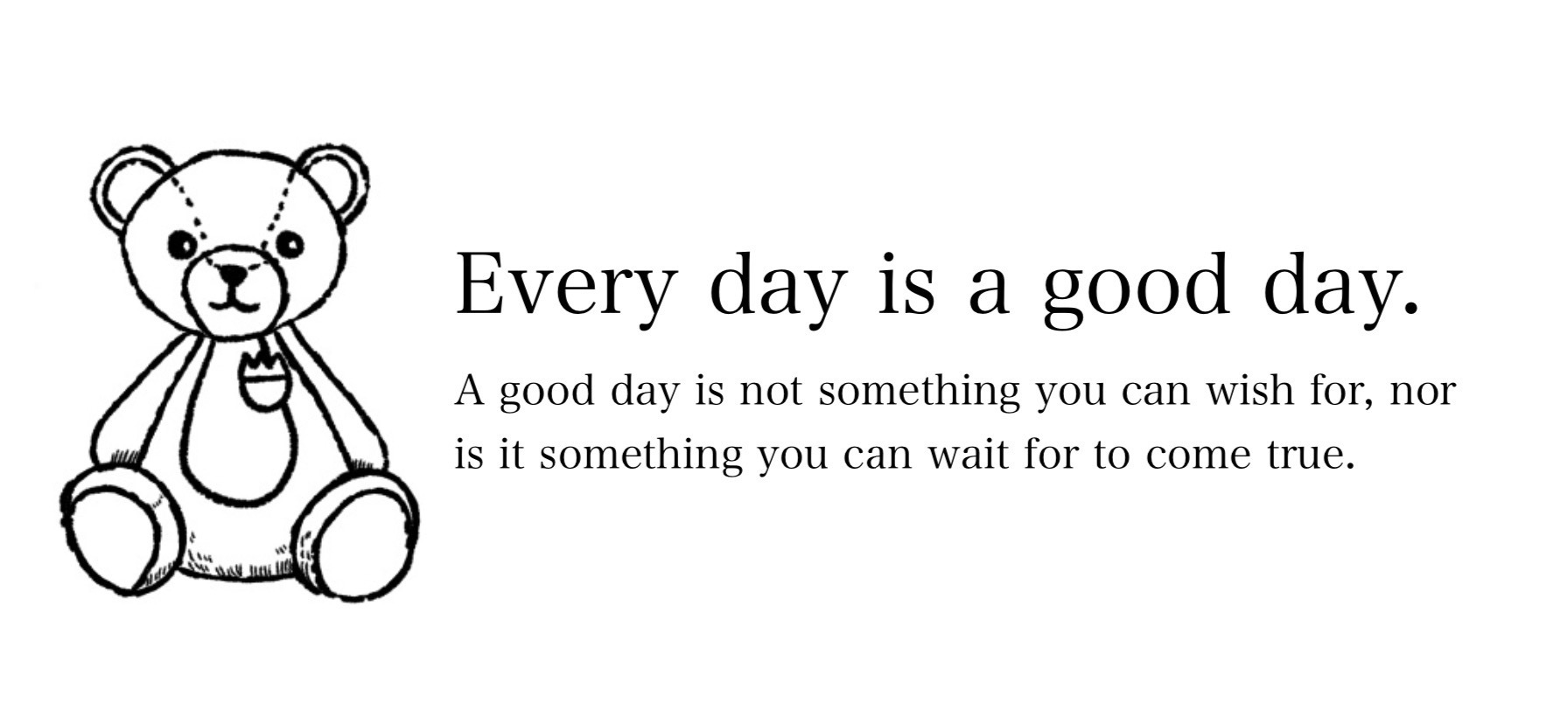 Every day is a good day.