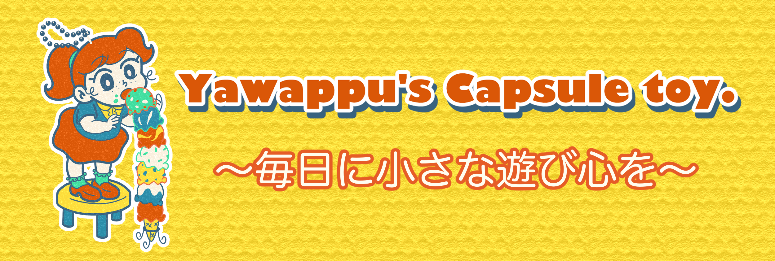 Yawappu's Capsule toy.