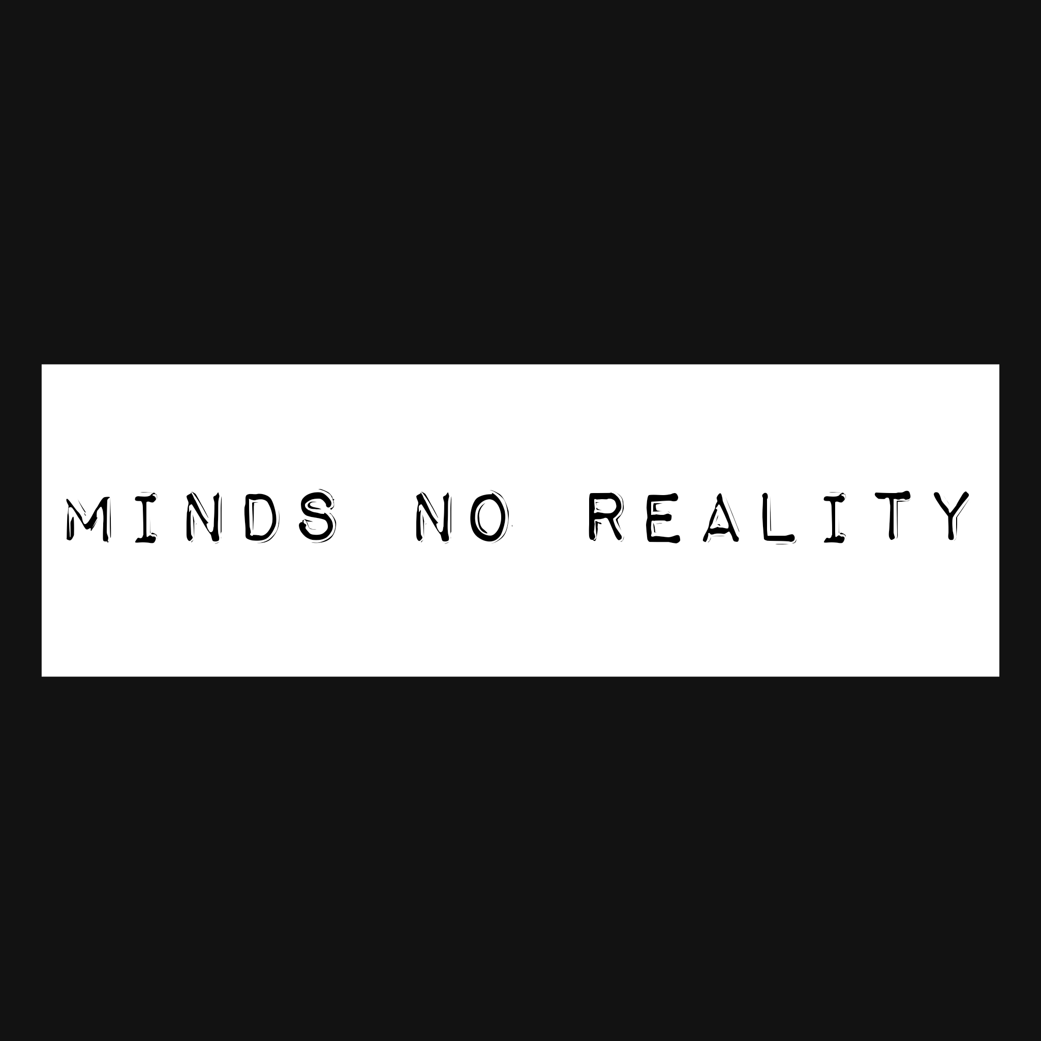 MINDS NO REALITY