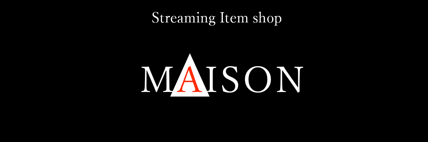 MAISON　Streaming　Item shop